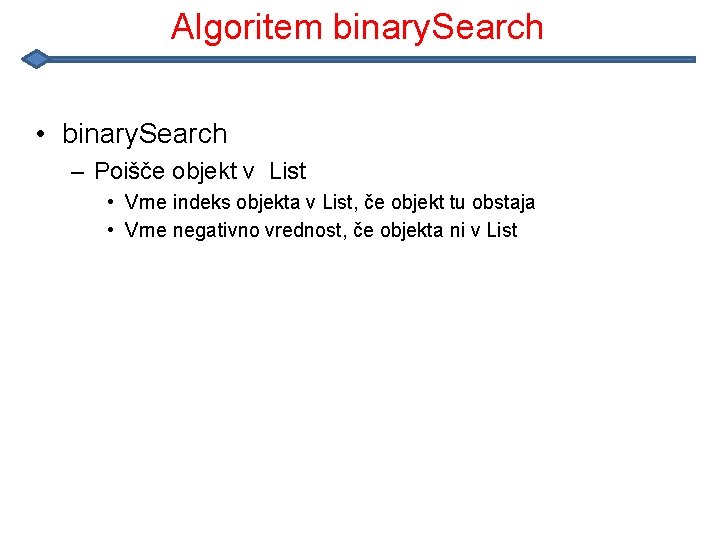 Algoritem binary. Search • binary. Search – Poišče objekt v List • Vrne indeks