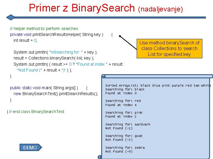 Primer z Binary. Search (nadaljevanje) // helper method to perform searches private void print.