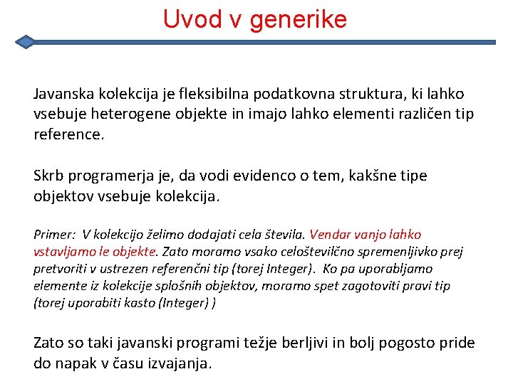 Uvod v generike Javanska kolekcija je fleksibilna podatkovna struktura, ki lahko vsebuje heterogene objekte