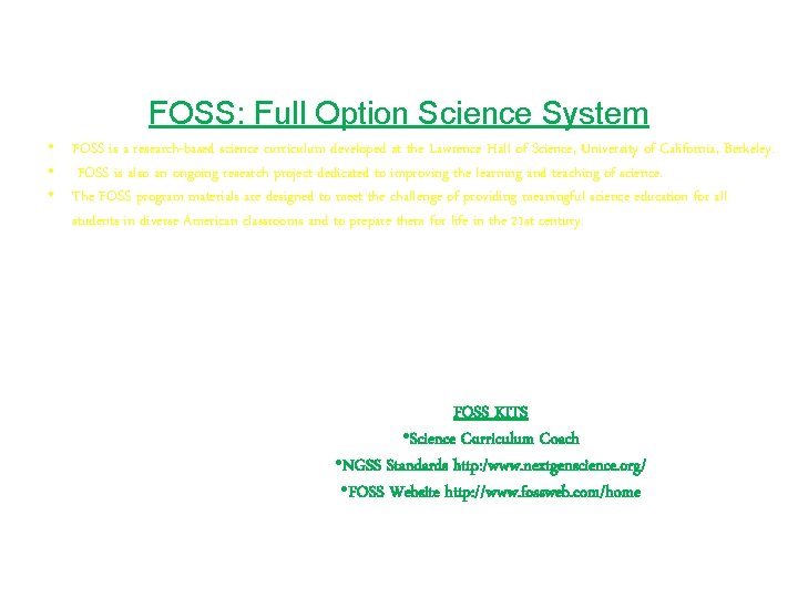 FOSS: Full Option Science System • FOSS is a research-based science curriculum developed at
