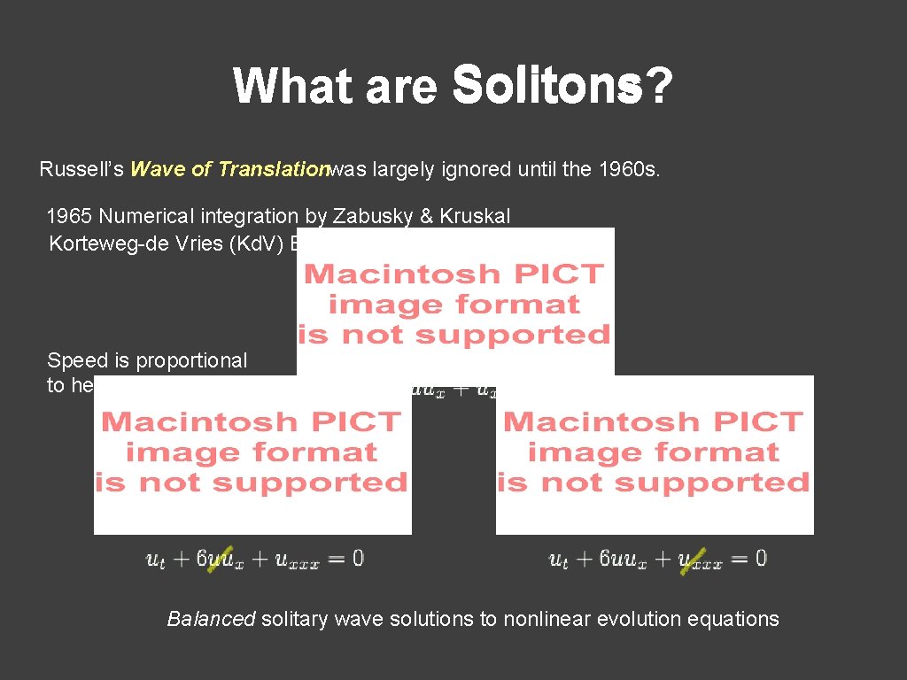 Solitons What are Solitons? Russell’s Wave of Translationwas largely ignored until the 1960 s.