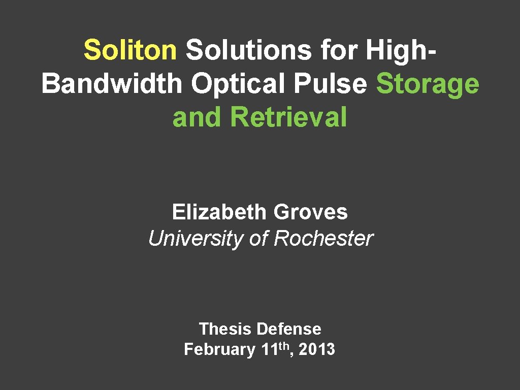 Soliton Solutions for High. Bandwidth Optical Pulse Storage and Retrieval Elizabeth Groves University of
