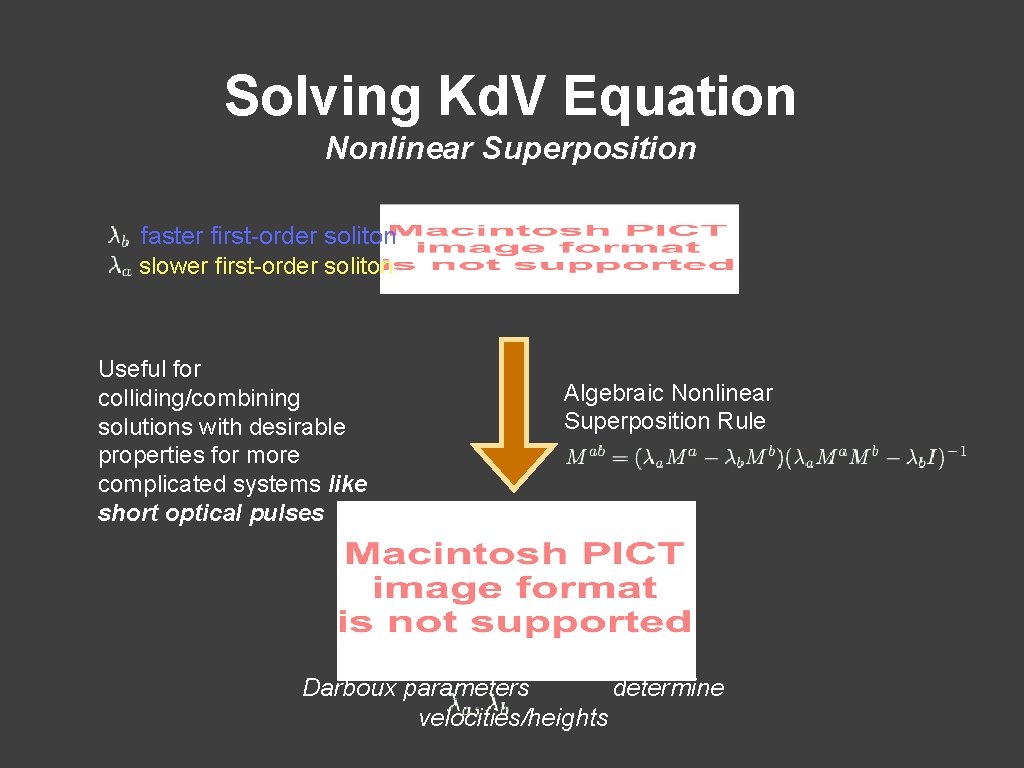 Solving Kd. V Equation Nonlinear Superposition faster first-order soliton slower first-order soliton Useful for