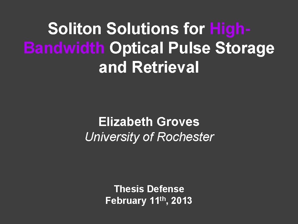 Soliton Solutions for High. Bandwidth Optical Pulse Storage and Retrieval Elizabeth Groves University of