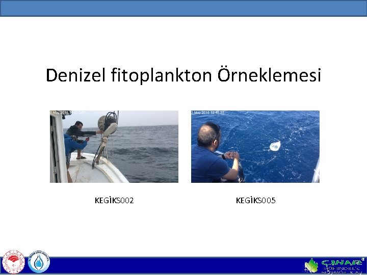 Denizel fitoplankton Örneklemesi KEGİKS 002 KEGİKS 005 