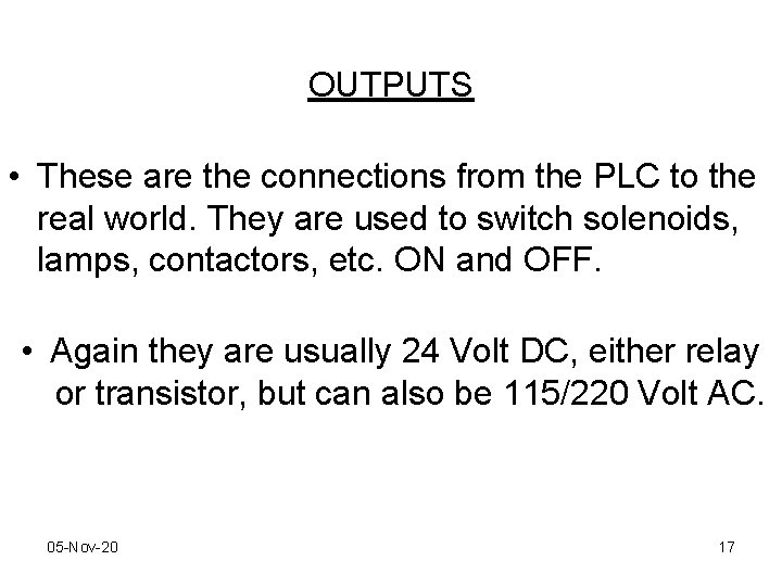 OUTPUTS • These are the connections from the PLC to the real world. They