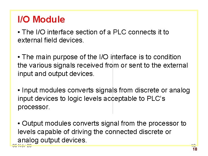 I/O Module • The I/O interface section of a PLC connects it to external I/O Module • The I/O interface section of a PLC connects it to external