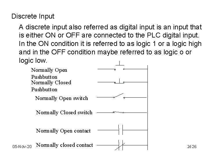 Discrete Input A discrete input also referred as digital input is an input that