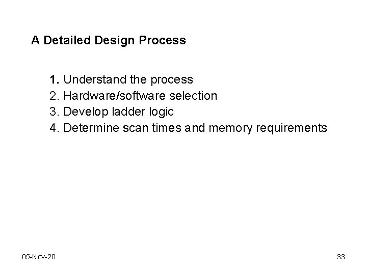 A Detailed Design Process 1. Understand the process 2. Hardware/software selection 3. Develop ladder