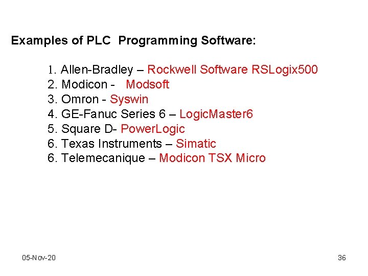 Examples of PLC Programming Software: 1. Allen-Bradley – Rockwell Software RSLogix 500 2. Modicon Examples of PLC Programming Software: 1. Allen-Bradley – Rockwell Software RSLogix 500 2. Modicon