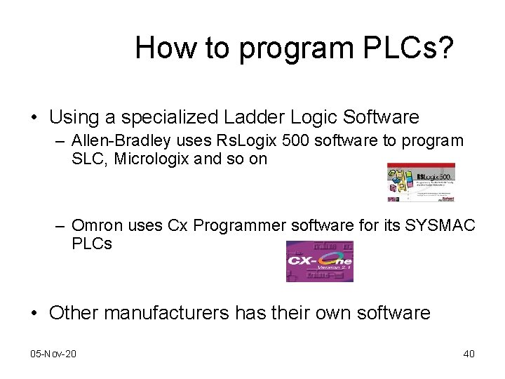 How to program PLCs? • Using a specialized Ladder Logic Software – Allen-Bradley uses How to program PLCs? • Using a specialized Ladder Logic Software – Allen-Bradley uses