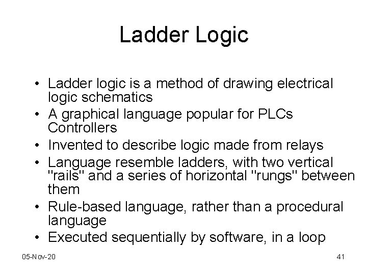 Ladder Logic • Ladder logic is a method of drawing electrical logic schematics •