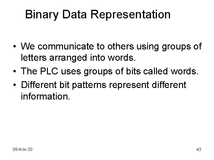 Binary Data Representation • We communicate to others using groups of letters arranged into