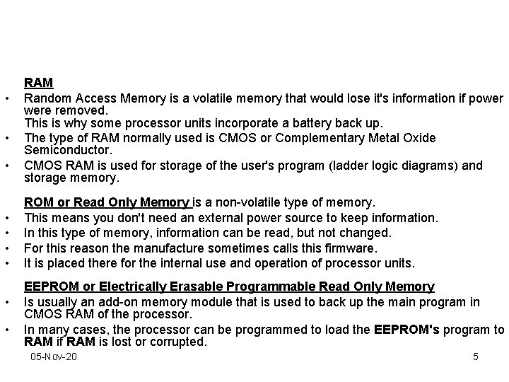  • • • RAM Random Access Memory is a volatile memory that would