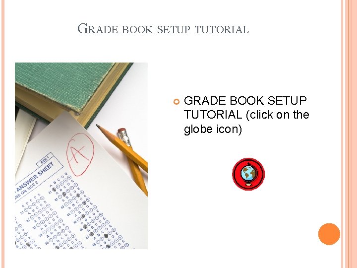 GRADE BOOK SETUP TUTORIAL (click on the globe icon) 