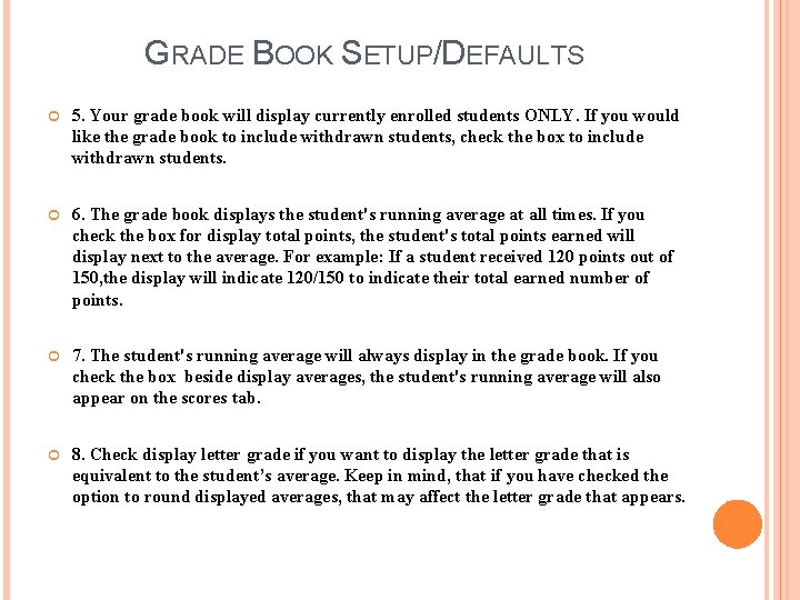 GRADE BOOK SETUP/DEFAULTS 5. Your grade book will display currently enrolled students ONLY. If