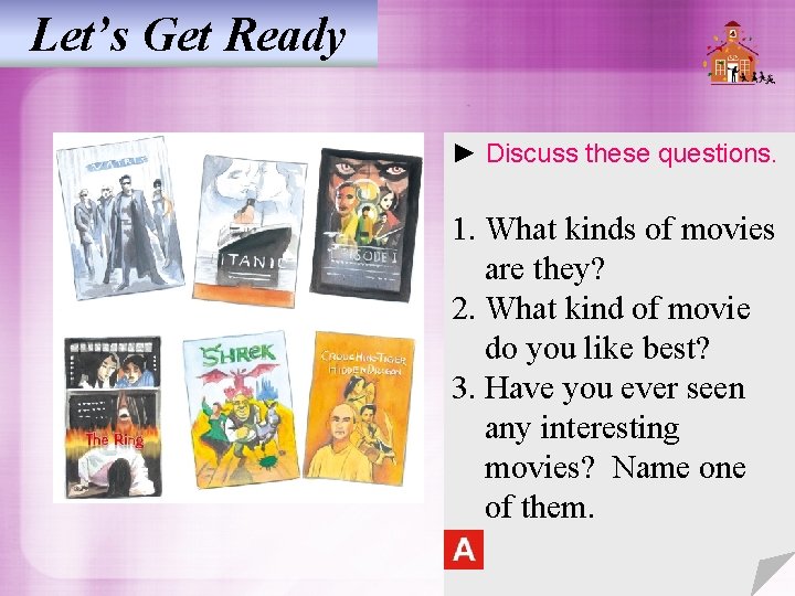 Let’s Get Ready ► Discuss these questions. 1. What kinds of movies are they?