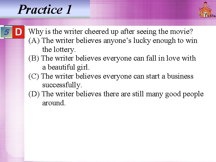 Practice 1 Why is the writer cheered up after seeing the movie? (A) The