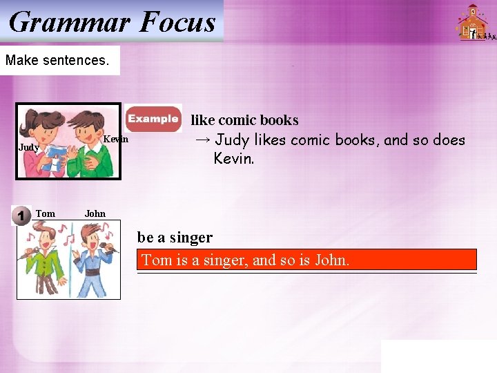 Grammar Focus Make sentences. Judy Tom Kevin like comic books → Judy likes comic