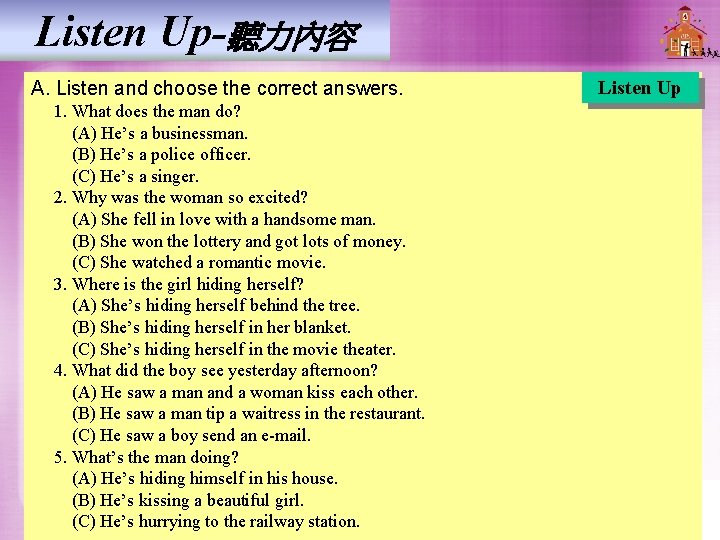 Listen Up-聽力內容 A. Listen and choose the correct answers. 1. What does the man