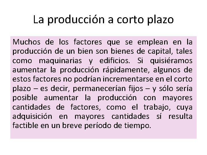 La producción a corto plazo Muchos de los factores que se emplean en la