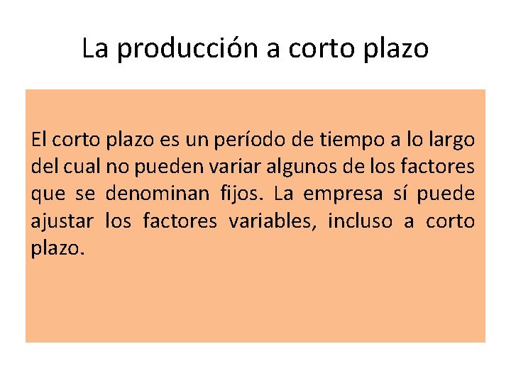 La producción a corto plazo El corto plazo es un período de tiempo a