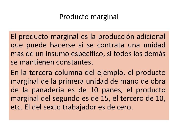 Producto marginal El producto marginal es la producción adicional que puede hacerse si se