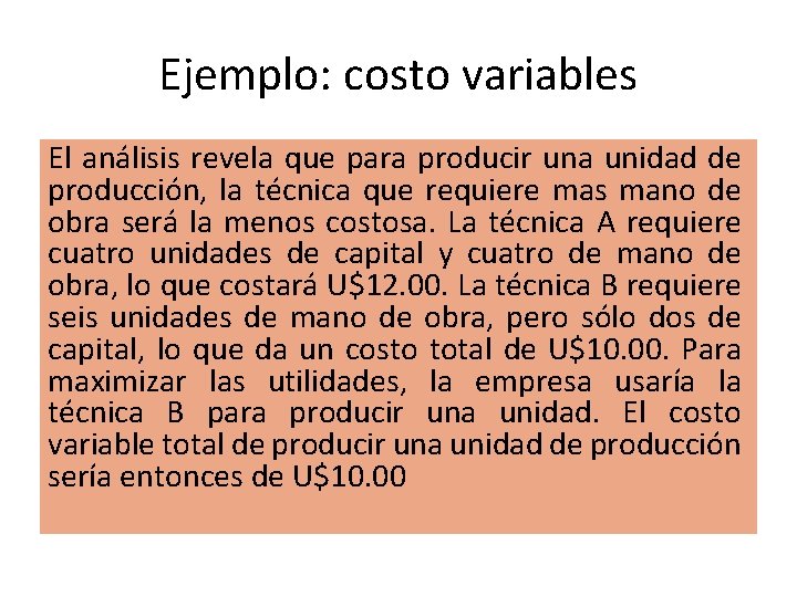 Ejemplo: costo variables El análisis revela que para producir una unidad de producción, la