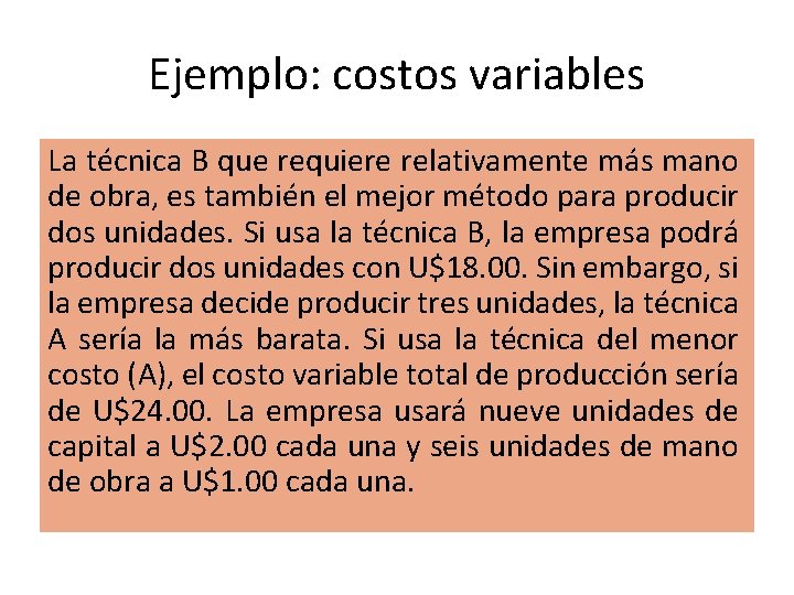 Ejemplo: costos variables La técnica B que requiere relativamente más mano de obra, es