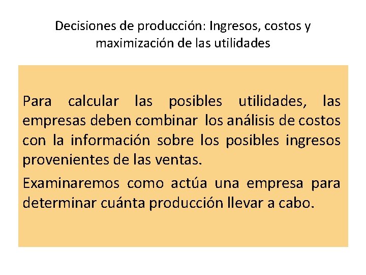 Decisiones de producción: Ingresos, costos y maximización de las utilidades Para calcular las posibles