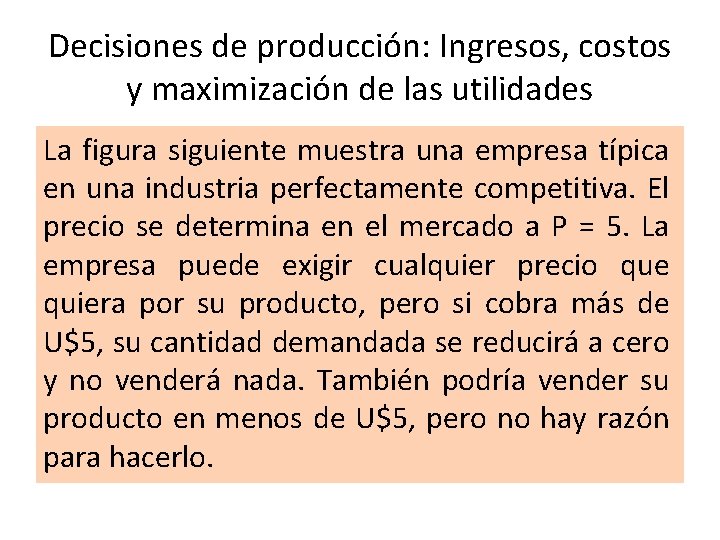 Decisiones de producción: Ingresos, costos y maximización de las utilidades La figura siguiente muestra