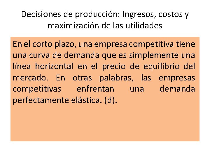 Decisiones de producción: Ingresos, costos y maximización de las utilidades En el corto plazo,
