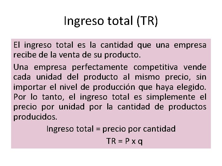 Ingreso total (TR) El ingreso total es la cantidad que una empresa recibe de