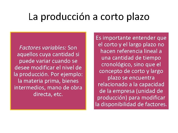 La producción a corto plazo Factores variables: Son aquellos cuya cantidad si puede variar