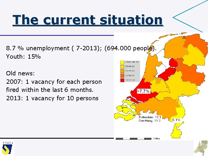 The current situation 8. 7 % unemployment ( 7 -2013); (694. 000 people). Youth: