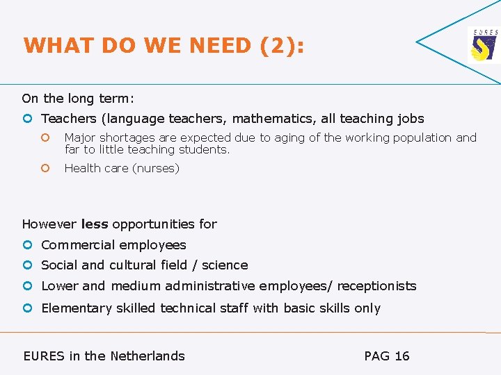 WHAT DO WE NEED (2): On the long term: Teachers (language teachers, mathematics, all