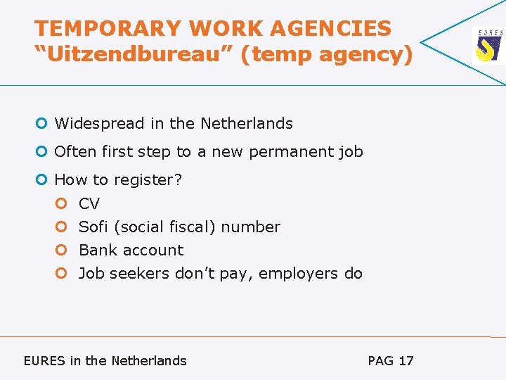 TEMPORARY WORK AGENCIES “Uitzendbureau” (temp agency) Widespread in the Netherlands Often first step to