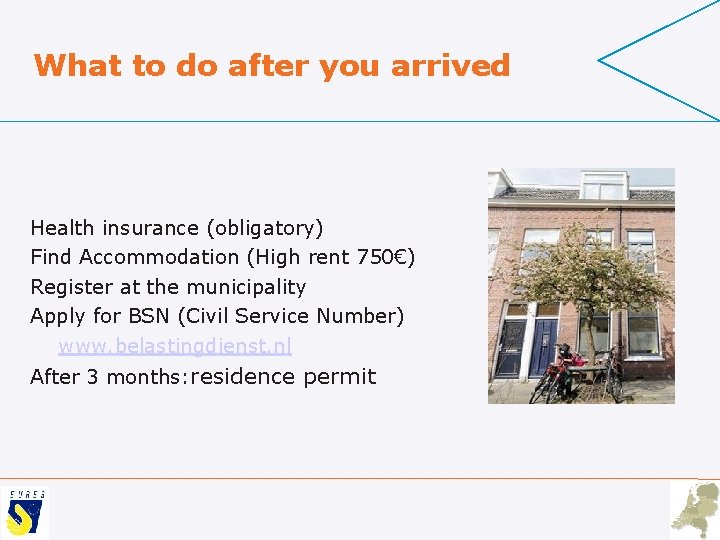 What to do after you arrived Health insurance (obligatory) Find Accommodation (High rent 750€)