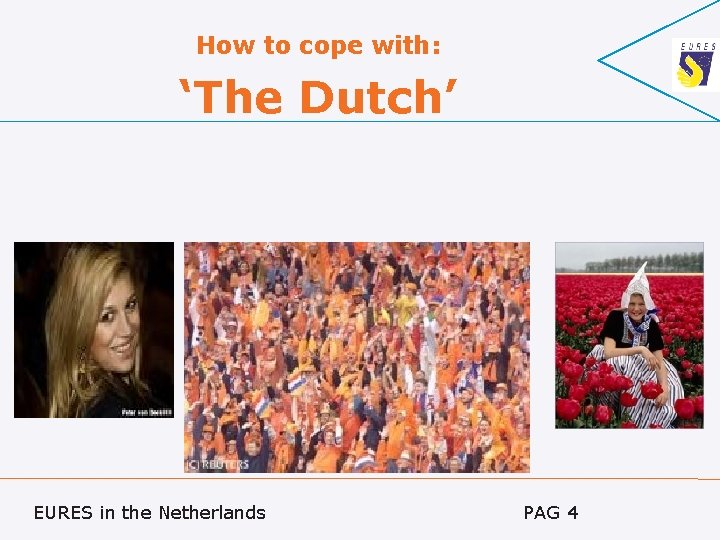 How to cope with: ‘The Dutch’ EURES in the Netherlands PAG 4 