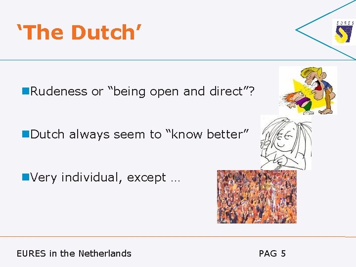 ‘The Dutch’ Rudeness or “being open and direct”? Dutch always seem to “know better”