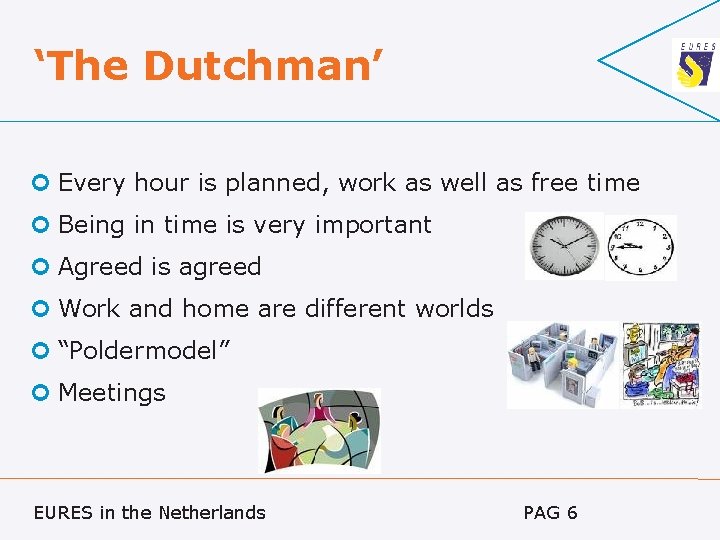 ‘The Dutchman’ Every hour is planned, work as well as free time Being in
