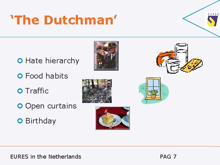 ‘The Dutchman’ Hate hierarchy Food habits Traffic Open curtains Birthday EURES in the Netherlands