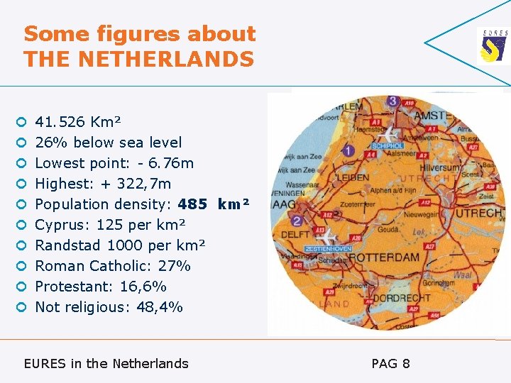 Some figures about THE NETHERLANDS 41. 526 Km² 26% below sea level Lowest point: