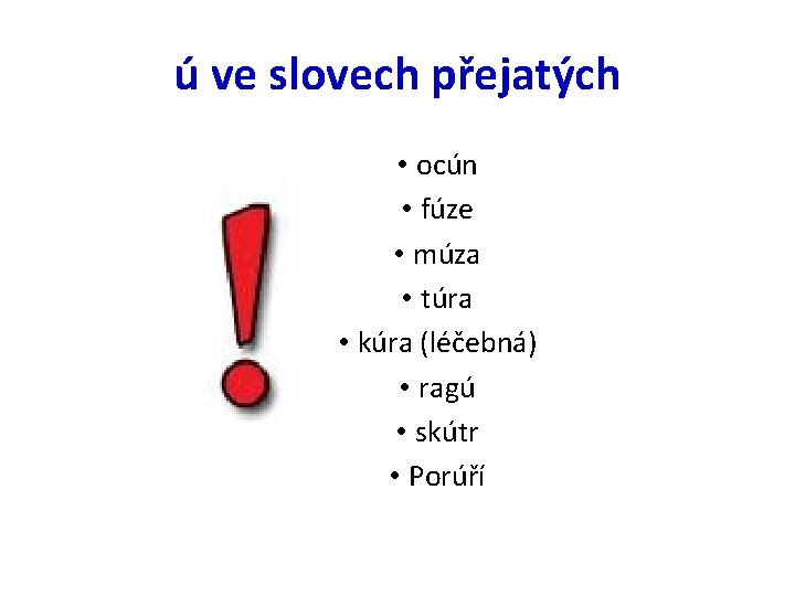 ú ve slovech přejatých • ocún • fúze • múza • túra • kúra