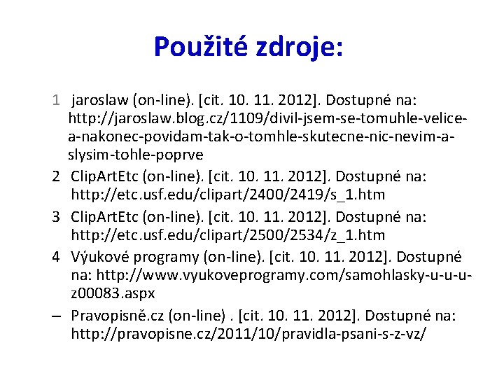 Použité zdroje: 1 jaroslaw (on-line). [cit. 10. 11. 2012]. Dostupné na: http: //jaroslaw. blog.
