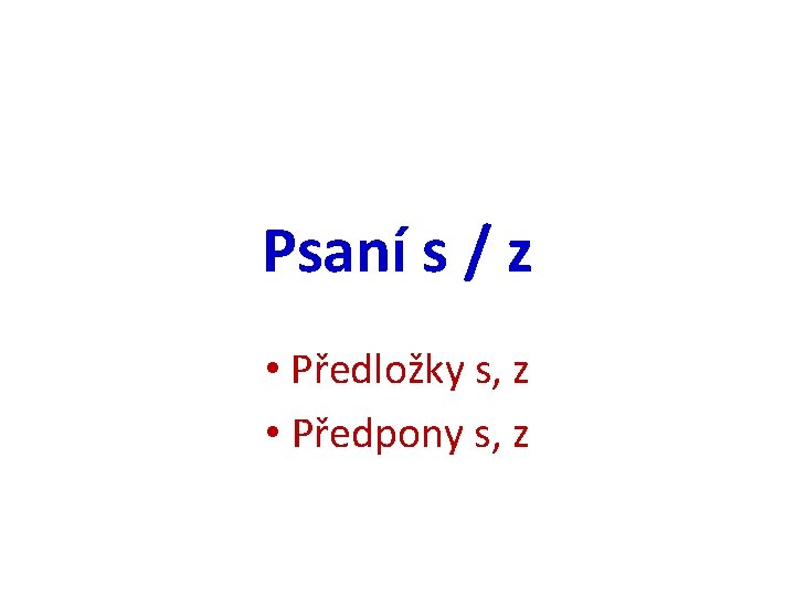 Psaní s / z • Předložky s, z • Předpony s, z 