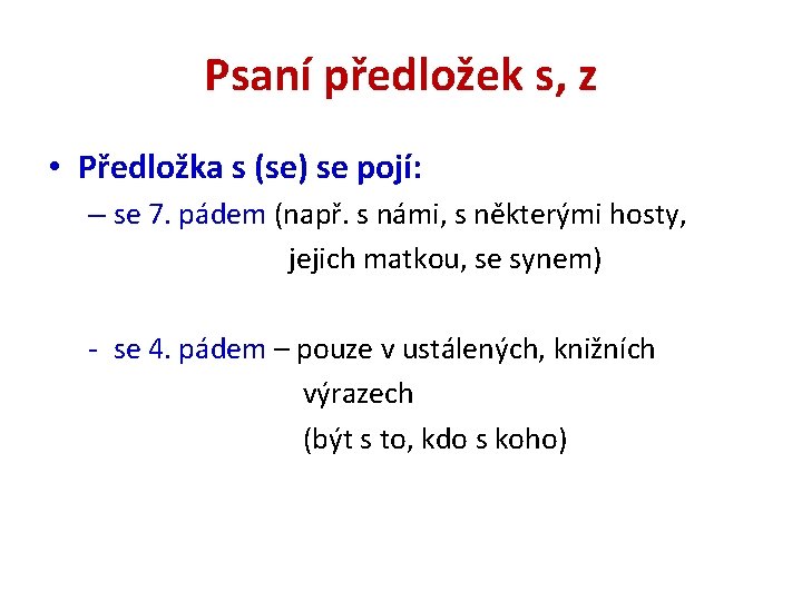 Psaní předložek s, z • Předložka s (se) se pojí: – se 7. pádem