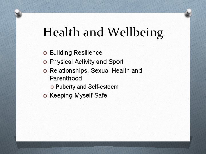 Health and Wellbeing O Building Resilience O Physical Activity and Sport O Relationships, Sexual