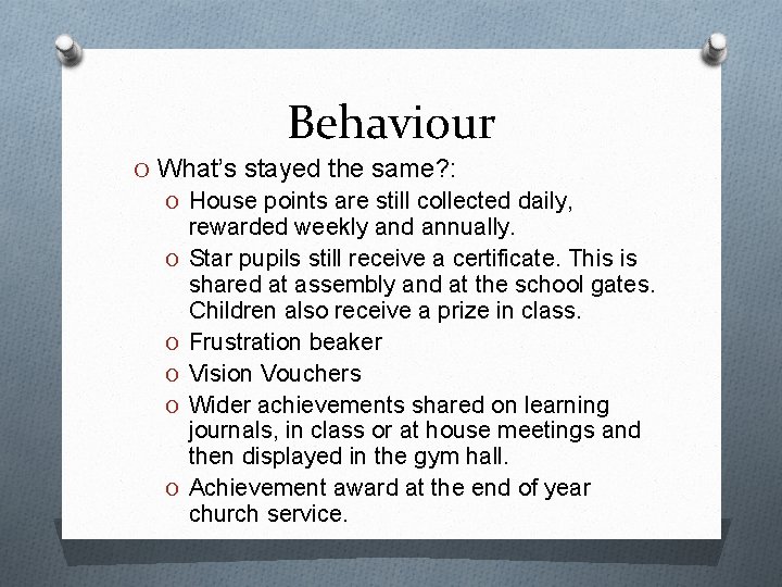 Behaviour O What’s stayed the same? : O House points are still collected daily,