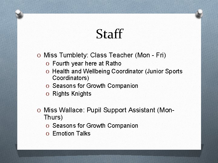 Staff O Miss Tumblety: Class Teacher (Mon - Fri) O Fourth year here at